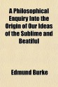 A Philosophical Enquiry Into the Origin of Our Ideas of the Sublime and Beatiful - Edmund Burke