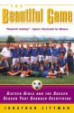 The Beautiful Game: Sixteen Girls and the Soccer Season That Changed Everything - Jonathan Littman