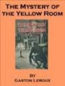 The Mystery of the Yellow Room - Gaston Leroux