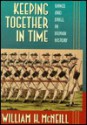 Keeping Together in Time: Dance and Drill in Human History - William Hardy McNeill