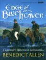 Edge of Blue Heaven: A Journey Through Mongolia - Benedict Allen