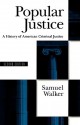 Popular Justice: A History of American Criminal Justice - Samuel Walker