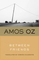 Between Friends - Amos Oz, Sondra Silverston