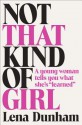 Not That Kind of Girl: A Young Woman Tells You What She's "Learned" - Lena Dunham