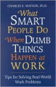 What Smart People Do When Dumb Things Happen at Work - Charles Watson