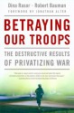 Betraying Our Troops: The Destructive Results of Privatizing War - Dina Rasor, Robert Bauman, Jonathan Alter