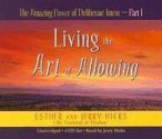 The Amazing Power of Deliberate Intent 4-CD: Part I: Living the Art of Allowing (Pt. 1) - Esther Hicks, Esther Hicks