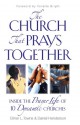 The Church That Prays Together: Inside the Prayer Life of 10 Dynamic Churches - Daniel Henderson, Daniel Henderson, Elmer L. Towns, Ron Bennett, Larry Glabe