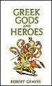 Greek Gods and Heroes - Robert Graves