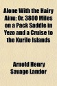 Alone with the Hairy Ainu; Or, 3800 Miles on a Pack Saddle in Yezo and a Cruise to the Kurile Islands - Arnold Henry Savage Landor