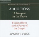 Addictions: A Banquet in the Grave: Finding Hope in the Power of the Gospel - Edward T. Welch