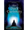 Her Dark Curiosity (The Madman's Daughter) - Megan Shepherd