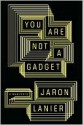 You are Not a Gadget - Jaron Lanier