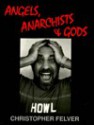 Angels, Anarchists and Gods - Christopher Felver, Robert Creeley, Douglas Brinkley