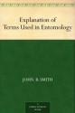 Explanation of Terms Used in Entomology - John Bernhard Smith