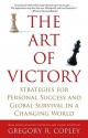 The Art of Victory: Strategies for Personal Success and Global Survival in a Changing World - Gregory R. Copley