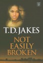 Not Easily Broken - T.D. Jakes