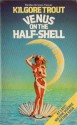 Venus on the Half-shell - Philip José Farmer, Kilgore Trout