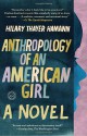 Anthropology of an American Girl - Hilary Thayer Hamann