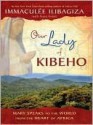 Our Lady of Kibeho: Mary Speaks to the World from the Heart of Africa - Immaculee Ilibagiza