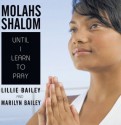 Molahs Shalom: Until I Learn To Pray - Lillie Bailey, Marilyn Bailey