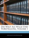 Die Welt ALS Wille Und Vorstellung, Volume 1 - Arthur Schopenhauer