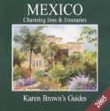 Karen Brown's Mexico: Charming Inns & Itineraries 2005 - Karen Brown, Jane Stevenson Day