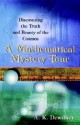 A Mathematical Mystery Tour: Discovering the Truth and Beauty of the Cosmos - A.K. Dewdney