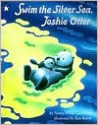 Swim the Silver Sea, Joshie Otter - Nancy White Carlstrom, Ken Kuroi