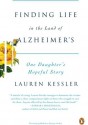 Finding Life in the Land of Alzheimer's: One Daughter's Hopeful Story - Lauren Kessler