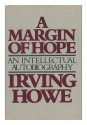 A margin of hope: An intellectual autobiography - Irving Howe