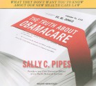 The Truth About Obamacare - Sally Pipes, Kevin Foley