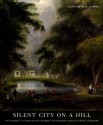 Silent City on a Hill: Picturesque Landscapes of Memory and Boston's Mount Auburn Cemetery - Blanche M.G. Linden, Richard Cheek, Carol Betsch