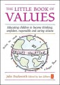 The Little Book of Values: Educating Children to Become Thinking, Confident, Responsible and Caring Citizens - Julie Duckworth, Ian Gilbert