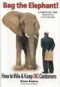 Bag the Elephant!: How to Win and Keep Big Customers - Steve Kaplan