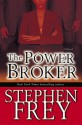 The Power Broker: A Novel - Stephen W. Frey