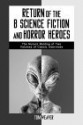 Return of the B Science Fiction and Horror Movie Makers: Writers, Producers, Directors, Actors, Moguls and Makeup (McFarland Classics) - Tom Weaver