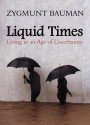 Liquid Times: Living in an Age of Uncertainty - Zygmunt Bauman