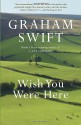 Wish You Were Here - Graham Swift