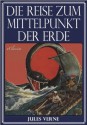 Jules Verne: Die Reise zum Mittelpunkt der Erde (Illustriert) (German Edition) - Jules Verne