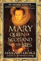 Mary Queen of Scotland & The Isles - Margaret George