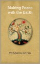 Making Peace with the Earth - Vandana Shiva