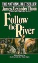 Follow the River - James Alexander Thom