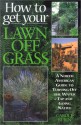 How to Get Your Lawn off Grass: A North American Guide to Turning Off the Water Tap and Going Native - Carole Rubin, Sally Wasowski, Lorraine Johnson