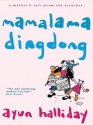 Mama Lama Ding Dong - A Mother's Tale from the Trenches - Ayun Halliday