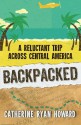 Backpacked: A Reluctant Trip Across Central America - Catherine Ryan Howard