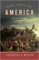 The Idea of America: Reflections on the Birth of the United States - Gordon S. Wood