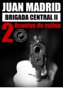 Brigada Central 2: Asuntos de Rutina - Juan Madrid