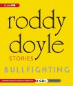 Bullfighting: Stories - Roddy Doyle, Lorcan Cranitch, Lorcan Cranitch