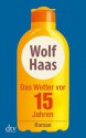 Das Wetter vor 15 Jahren - Wolf Haas